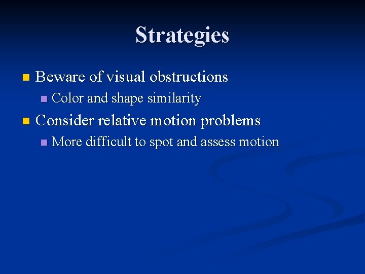 Strategies n Beware of visual obstructions n n Color and shape similarity Consider relative Strategies n Beware of visual obstructions n n Color and shape similarity Consider relative