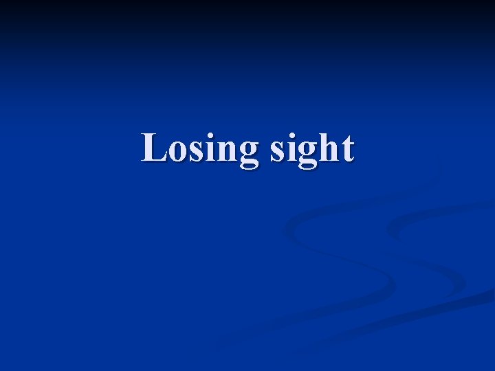 Losing sight Losing sight