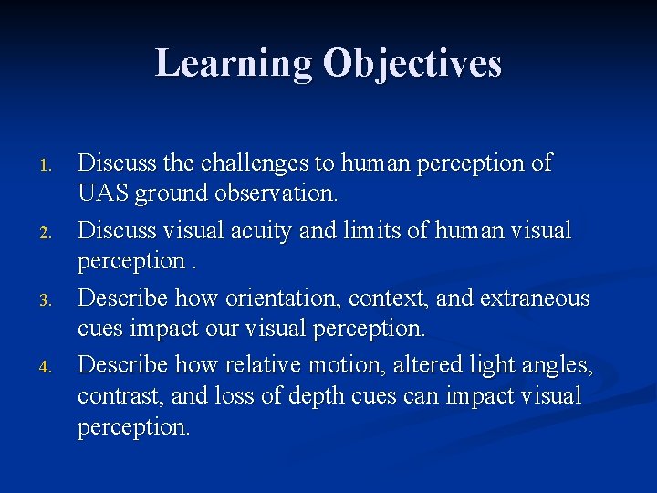 Learning Objectives 1. 2. 3. 4. Discuss the challenges to human perception of UAS Learning Objectives 1. 2. 3. 4. Discuss the challenges to human perception of UAS