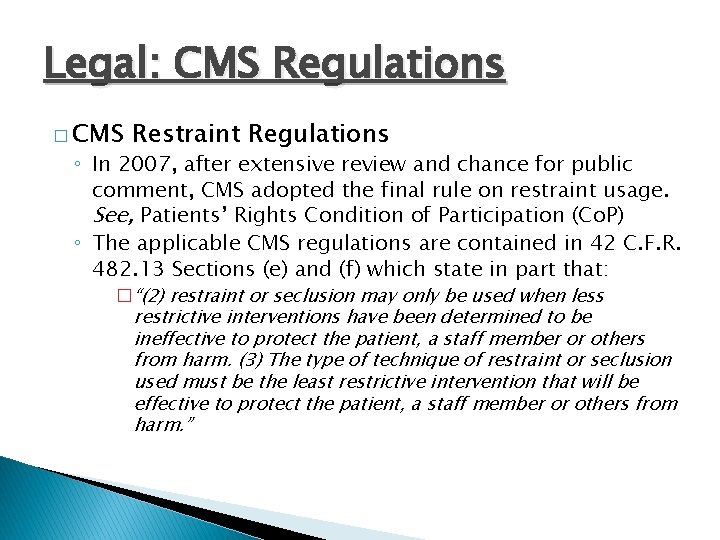Legal: CMS Regulations � CMS Restraint Regulations ◦ In 2007, after extensive review and