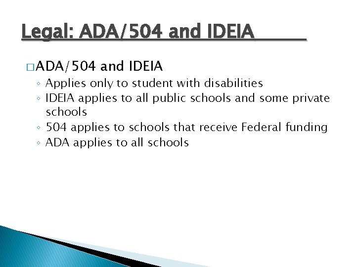 Legal: ADA/504 and IDEIA � ADA/504 and IDEIA ◦ Applies only to student with