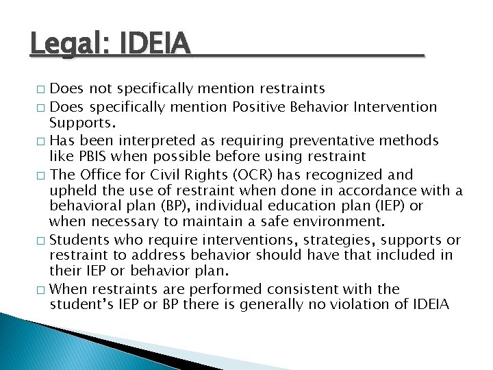 Legal: IDEIA Does not specifically mention restraints � Does specifically mention Positive Behavior Intervention