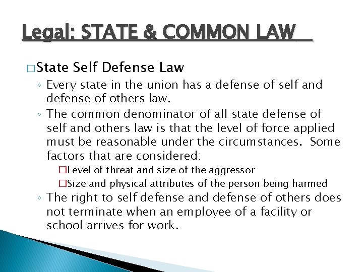 Legal: STATE & COMMON LAW � State Self Defense Law ◦ Every state in