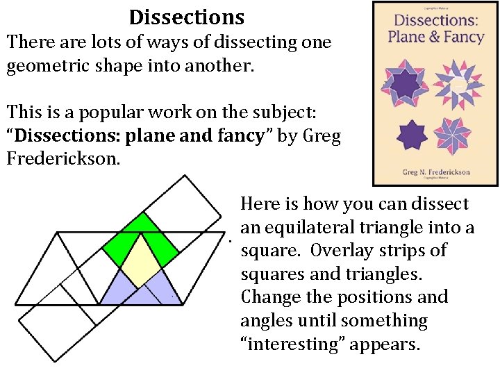 Dissections There are lots of ways of dissecting one geometric shape into another. This