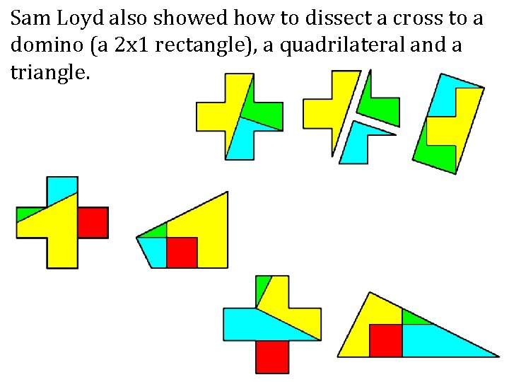 Sam Loyd also showed how to dissect a cross to a domino (a 2