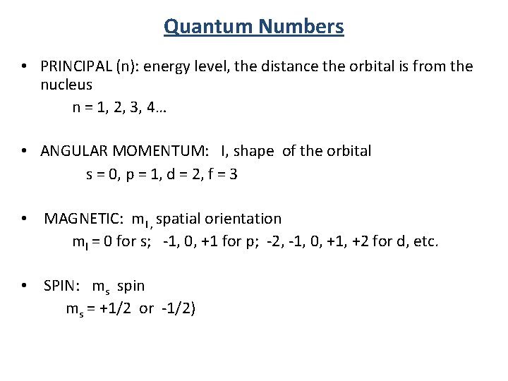 Quantum Numbers • PRINCIPAL (n): energy level, the distance the orbital is from the