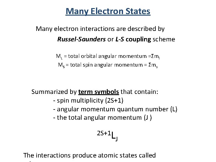 Many Electron States Many electron interactions are described by Russel-Saunders or L-S coupling scheme