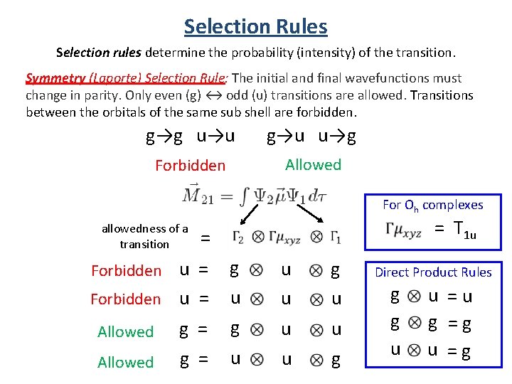 Selection Rules Selection rules determine the probability (intensity) of the transition. Symmetry (Laporte) Selection