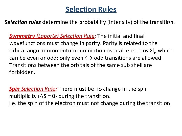 Selection Rules Selection rules determine the probability (intensity) of the transition. Symmetry (Laporte) Selection