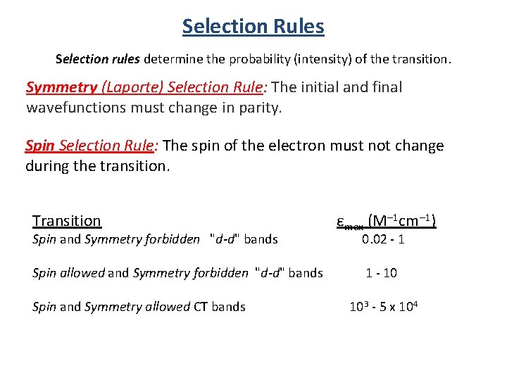 Selection Rules Selection rules determine the probability (intensity) of the transition. Symmetry (Laporte) Selection