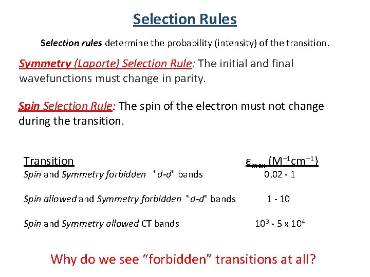 Selection Rules Selection rules determine the probability (intensity) of the transition. Symmetry (Laporte) Selection