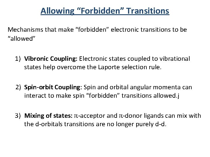 Allowing “Forbidden” Transitions Mechanisms that make “forbidden” electronic transitions to be “allowed” 1) Vibronic