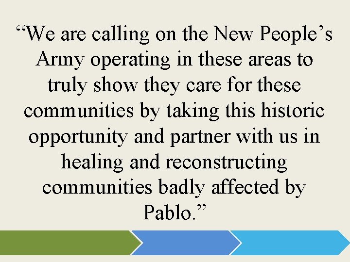 “We are calling on the New People’s Army operating in these areas to truly