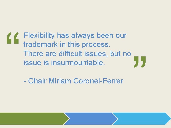 “ Flexibility has always been our trademark in this process. There are difficult issues,