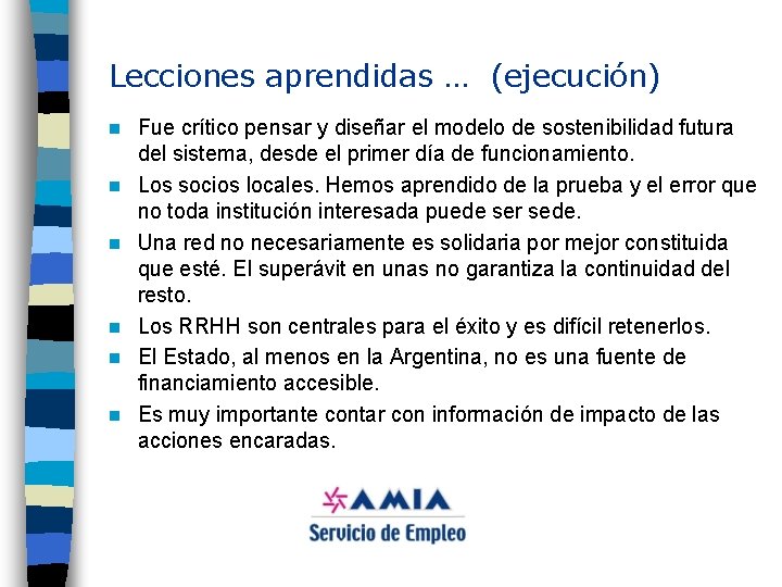 Lecciones aprendidas … (ejecución) n n n Fue crítico pensar y diseñar el modelo