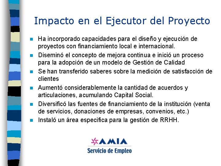 Impacto en el Ejecutor del Proyecto n n n Ha incorporado capacidades para el