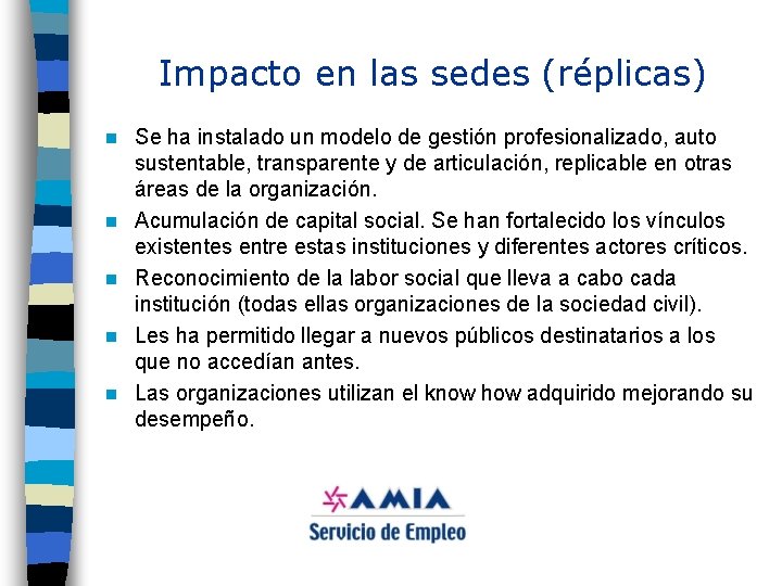 Impacto en las sedes (réplicas) n n n Se ha instalado un modelo de