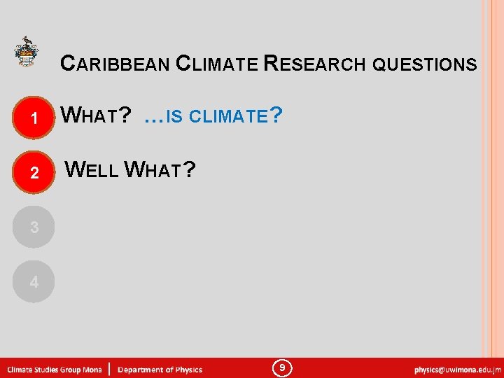 CARIBBEAN CLIMATE RESEARCH QUESTIONS 1 WHAT? …IS CLIMATE? 2 WELL WHAT? 3 4 9