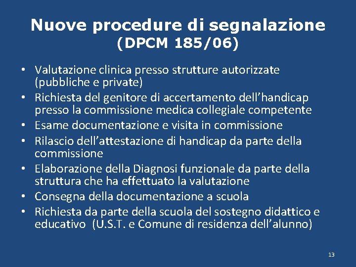 Nuove procedure di segnalazione (DPCM 185/06) • Valutazione clinica presso strutture autorizzate (pubbliche e