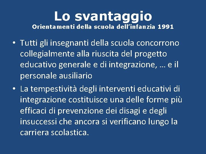 Lo svantaggio Orientamenti della scuola dell’infanzia 1991 • Tutti gli insegnanti della scuola concorrono