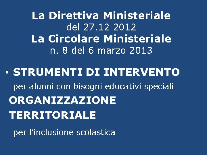 La Direttiva Ministeriale del 27. 12 2012 La Circolare Ministeriale n. 8 del 6