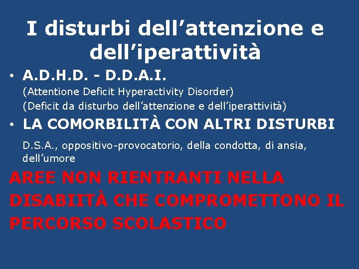 I disturbi dell’attenzione e dell’iperattività • A. D. H. D. - D. D. A.