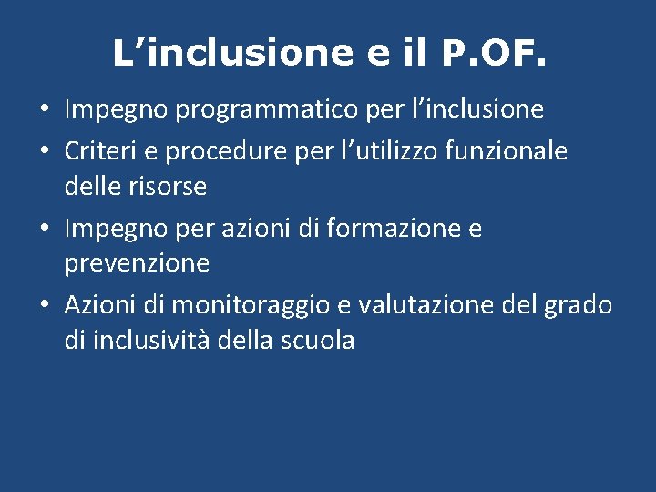 L’inclusione e il P. OF. • Impegno programmatico per l’inclusione • Criteri e procedure