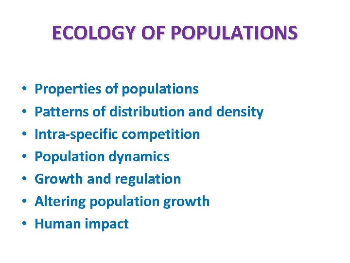 ECOLOGY OF POPULATIONS • • Properties of populations Patterns of distribution and density Intra-specific