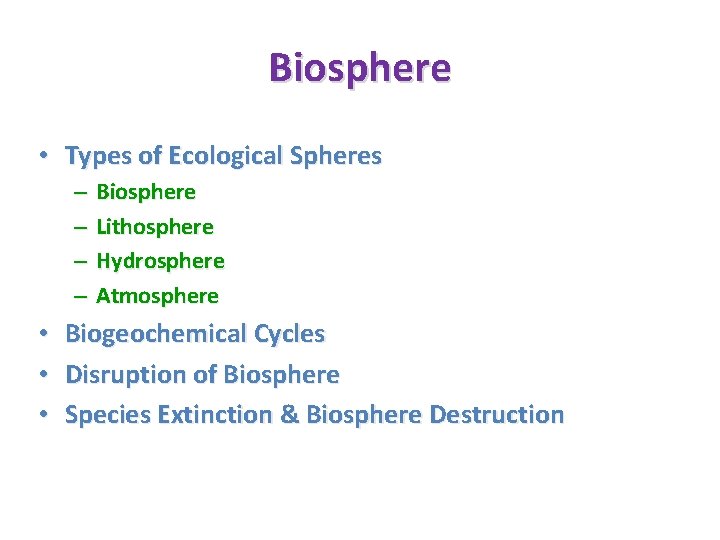 Biosphere • Types of Ecological Spheres – – • • • Biosphere Lithosphere Hydrosphere