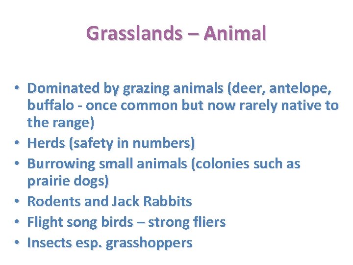Grasslands – Animal • Dominated by grazing animals (deer, antelope, buffalo - once common