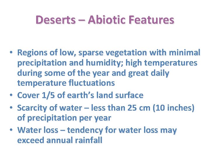 Deserts – Abiotic Features • Regions of low, sparse vegetation with minimal precipitation and