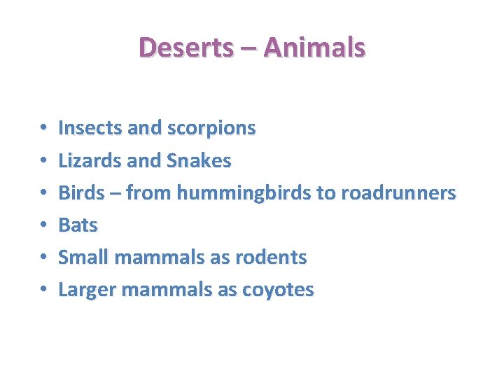 Deserts – Animals • • • Insects and scorpions Lizards and Snakes Birds –