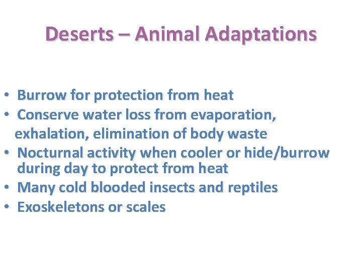 Deserts – Animal Adaptations • Burrow for protection from heat • Conserve water loss