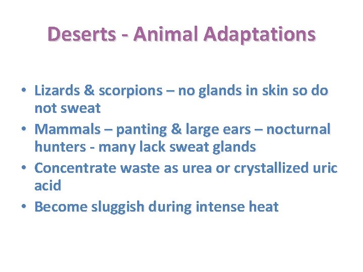Deserts - Animal Adaptations • Lizards & scorpions – no glands in skin so