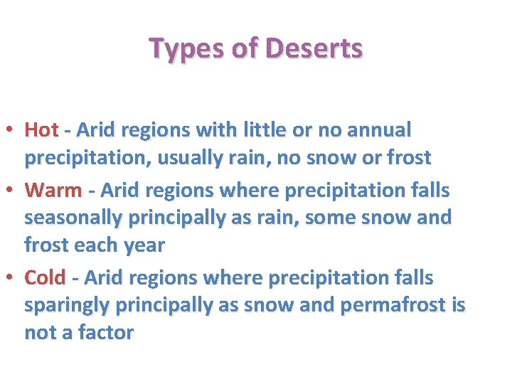 Types of Deserts • Hot - Arid regions with little or no annual precipitation,