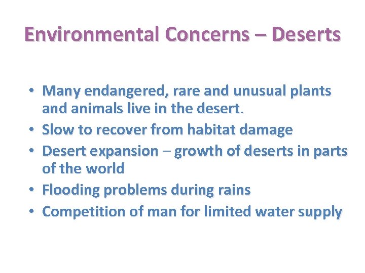 Environmental Concerns – Deserts • Many endangered, rare and unusual plants and animals live