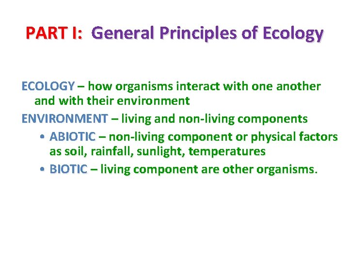 PART I: General Principles of Ecology ECOLOGY – how organisms interact with one another