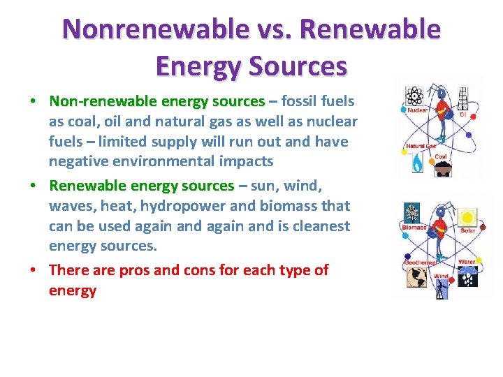 Nonrenewable vs. Renewable Energy Sources • Non-renewable energy sources – fossil fuels Non-renewable energy