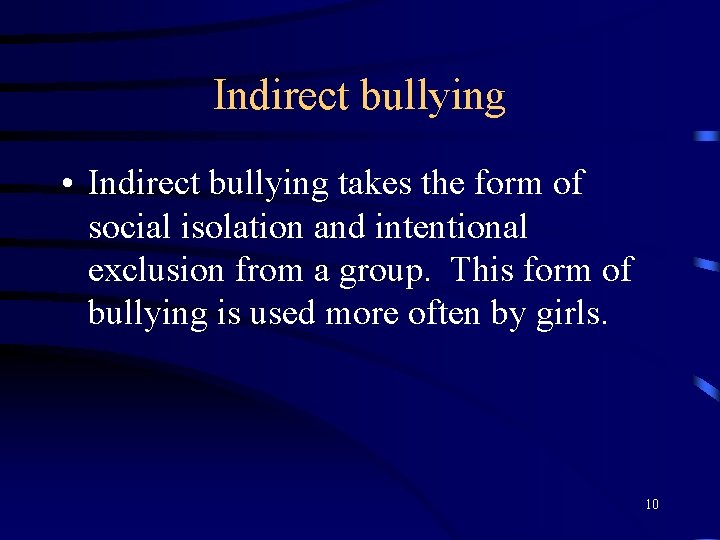 Indirect bullying • Indirect bullying takes the form of social isolation and intentional exclusion