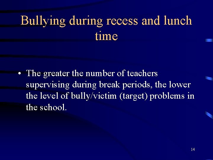 Bullying during recess and lunch time • The greater the number of teachers supervising