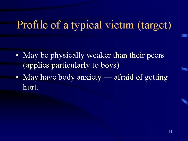 Profile of a typical victim (target) • May be physically weaker than their peers