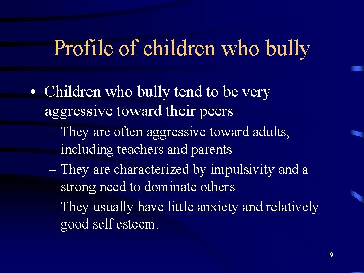 Profile of children who bully • Children who bully tend to be very aggressive