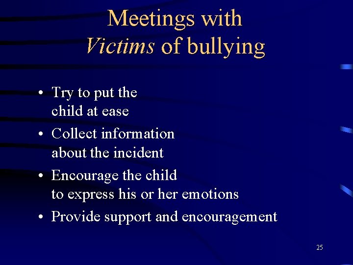 Meetings with Victims of bullying • Try to put the child at ease •