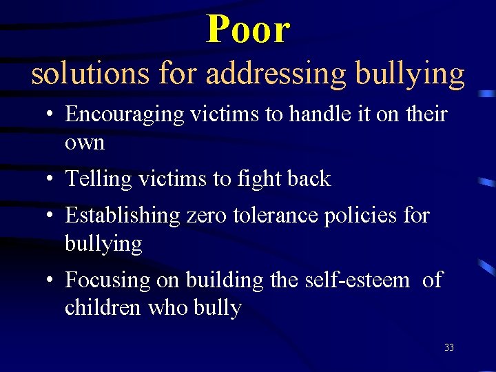 Poor solutions for addressing bullying • Encouraging victims to handle it on their own