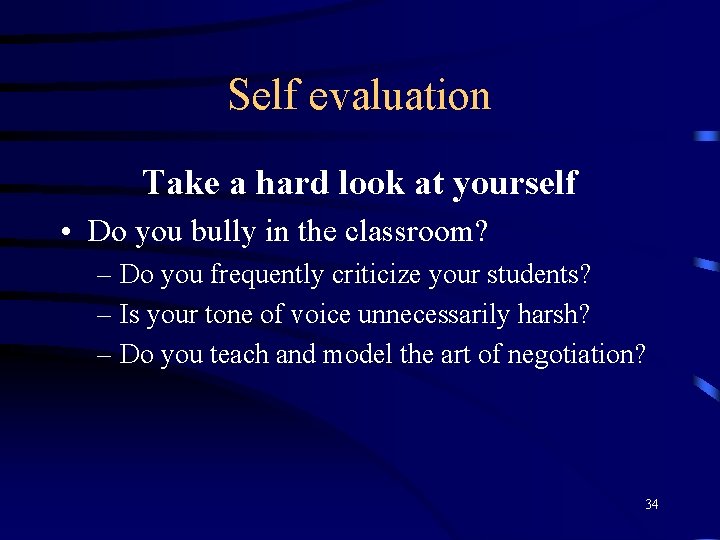 Self evaluation Take a hard look at yourself • Do you bully in the