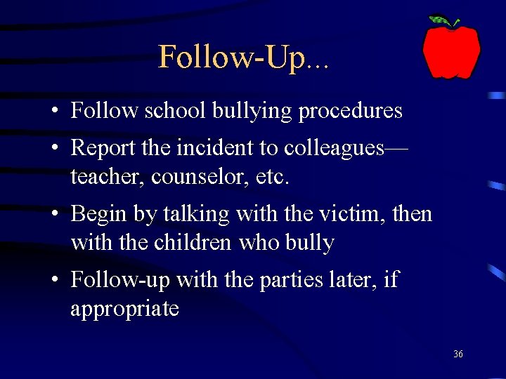 Follow-Up. . . • Follow school bullying procedures • Report the incident to colleagues—