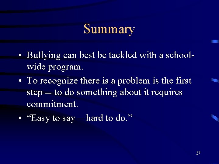 Summary • Bullying can best be tackled with a schoolwide program. • To recognize