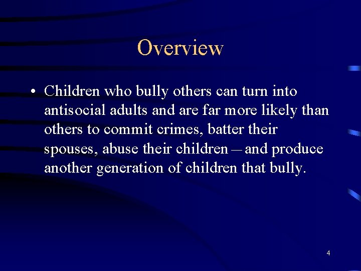 Overview • Children who bully others can turn into antisocial adults and are far