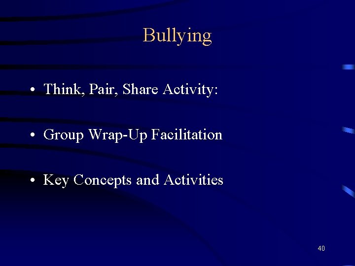 Bullying • Think, Pair, Share Activity: • Group Wrap-Up Facilitation • Key Concepts and