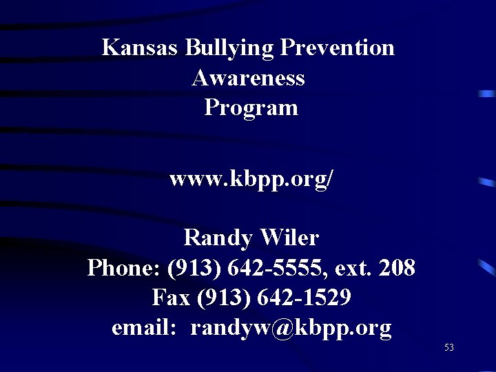 Kansas Bullying Prevention Awareness Program www. kbpp. org/ Randy Wiler Phone: (913) 642 -5555,